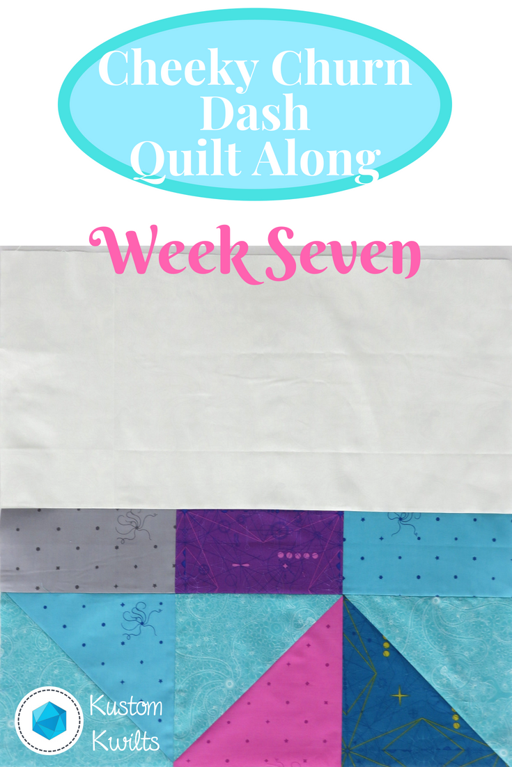 Cheeky Churn Dash Quilt Along - Week Seven - Kustom Kwilts