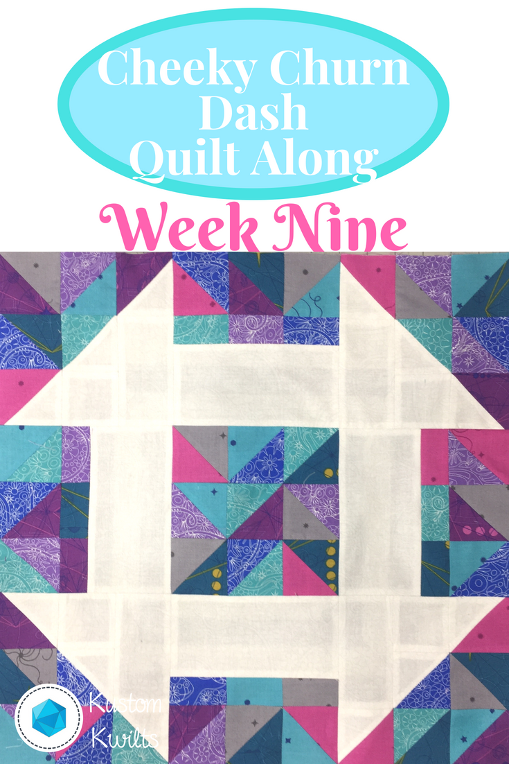 Cheeky Churn Dash Quilt Along - Week Nine - Kustom Kwilts